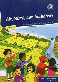 Air, Bumi, dan Matahari, Tema 6: Buku Siswa SD/MI Kelas II, Buku Tematik Terpadu Kurikulum 2013